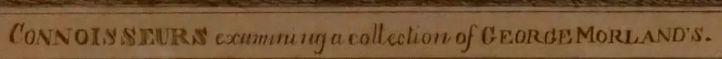 GILLRAY, James (1756-1815) - Connoisseurs Examing a Collection of George Morland's  (paintings) Image 1++